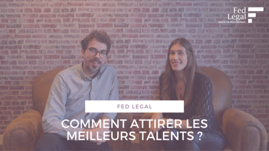 Comment attirer les meilleurs talents ? Interview de Jessica Berge et Romain Franck - Fed Légal