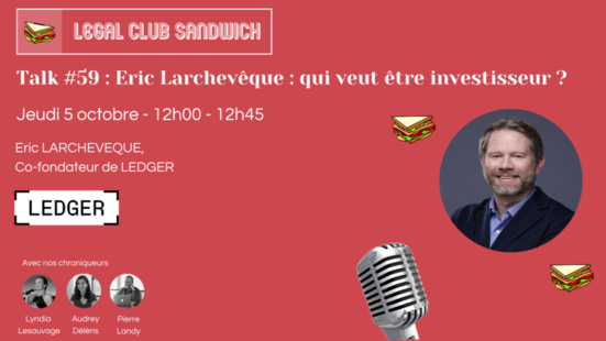 [Evènement] Intervention d'Éric Larchevêque, Co-fondateur de Ledger dans le Legal Club Sandwich