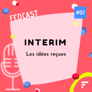  FedCast - EP 02 : Les idées reçues sur l’intérim