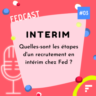  FedCast - EP 03 : quelles sont les étapes d'un recrutement en intérim chez Fed ?