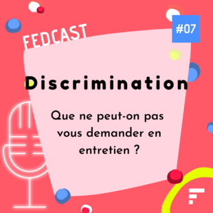 FedCast - EP 07 : Discrimination en entretien : que ne peut-on pas vous demander ?