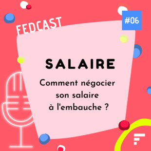 FedCast - EP 06 : Comment négocier son salaire à l’embauche ?