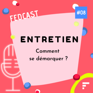 FedCast - EP 08 : Comment se démarquer en entretien ?